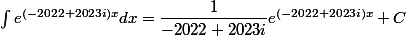 \int e^{(-2022+2023i)x}dx = \dfrac1{-2022+2023i} e^{(-2022+2023i)x} + C